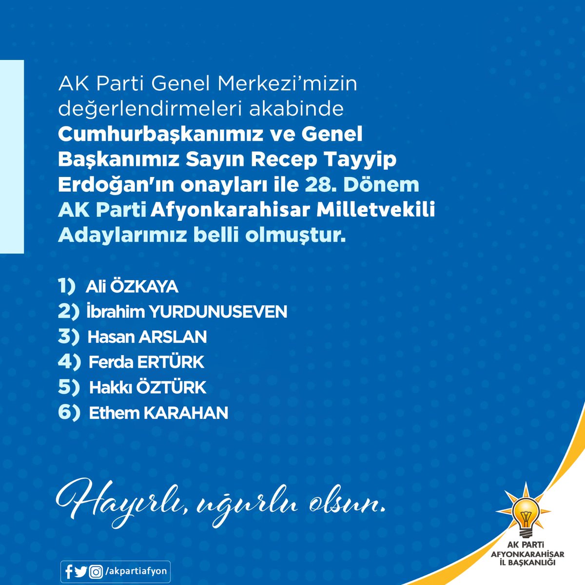 AK Parti Genel Merkezi'mizin değerlendirmeleri akabinde Cumhurbaşkanımız ve Genel Başkanımız Sayın <a href="/RTErdogan/">Recep Tayyip Erdoğan</a>'ın onayları ile 28. Dönem AK Parti Afyonkarahisar Milletvekili Adaylarımız belli olmuştur. 

Hayırlı, uğurlu olsun.
📃👇