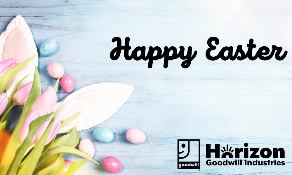 Happy Easter! All Horizon Goodwill Retail Stores will be open regular hours.