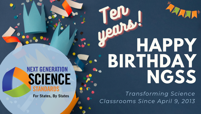 Happy 10th birthday, NGSS! These standards are designed using research that shows how students learn science best — by doing science, using the same practices as scientists —and nearly all states are using these or similar rigorous learning goals for their students.