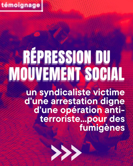 Témoignage. Répression du mouvement social : un syndicaliste victime d'une arrestation digne d'une opération anti-terroriste pour des fumigènes