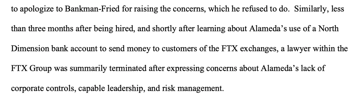 Similarly, less than three months after being hired, and shortly after learning about Alameda’s use of a North Dimension bank account to send money to customers of the FTX exchanges, a lawyer within the FTX Group was summarily terminated after expressing concerns about Alameda’s lack of corporate controls, capable leadership, and risk management.
