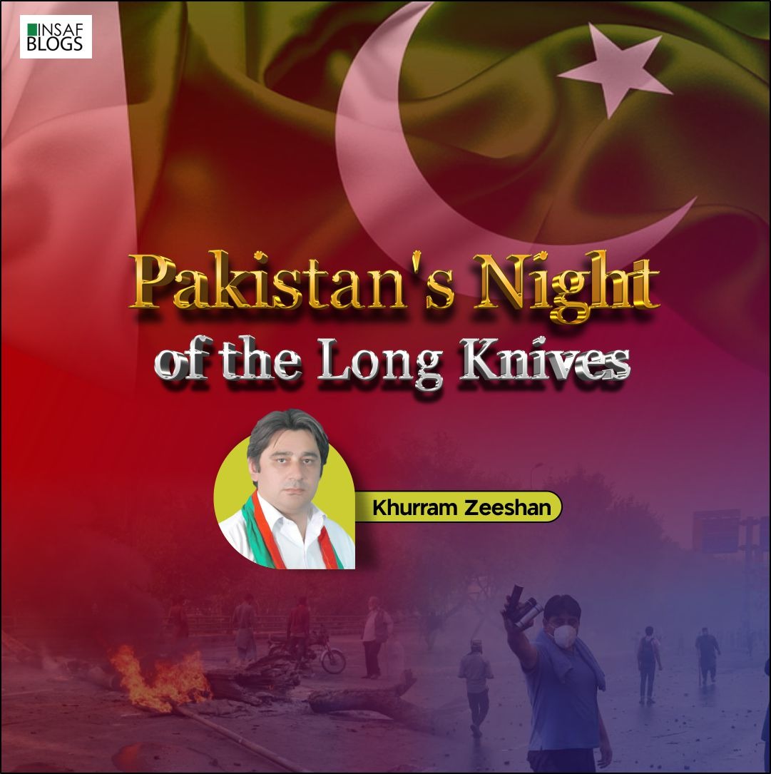 Pakistan's Night of the long Knives
By Khurram Zeeshan
<a href="/khurramzeeshan/">Khurram Zeeshan</a> 

insaf.pk/blog/pakistans…
