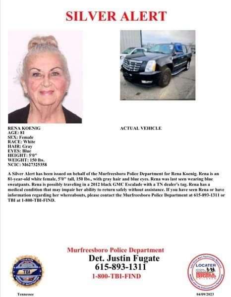 Tennessee - Murfreesboro:  A #TNSilverAlert has been issued on behalf of the Murfreesboro Police Department for 81 y/o Rena Koenig, who was last seen on Saturday afternoon.   Rena has a medical condition that may impair her ability to return safely without assistance. She may be