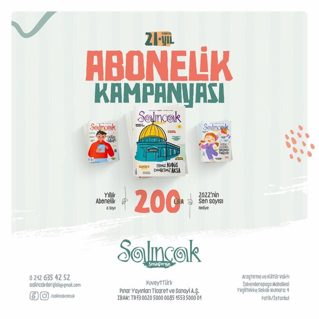 Salıncak Çocuk Dergisi’nden Abonelik Kampanyası!

Değerli okurlarımız, 21. yılımız vesilesiyle abonelerimize Salıncak Çocuk Dergisi 2022 sayılarını hediye ediyoruz. Yıllık abonelik ücretimiz 200 TL’dir. Abonelik ve bilgi için: salincakdergisi@gmail.com