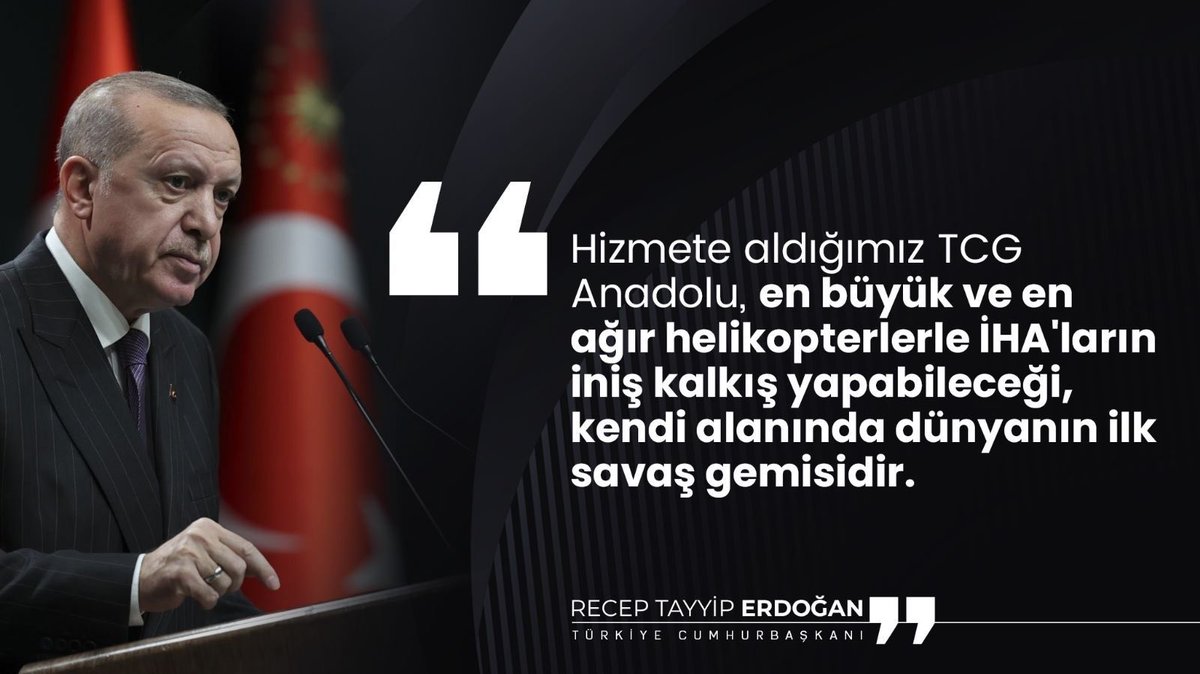 Cumhurbaşkanı <a href="/RTErdogan/">Recep Tayyip Erdoğan</a>:

"Hizmete aldığımız TCG Anadolu, en büyük ve en ağır helikopterlerle İHA'ların iniş kalkış yapabileceği, kendi alanında dünyanın ilk savaş gemisidir."

TCG Anadolu