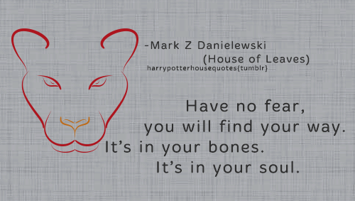 https://harrypotterhousequotes.tumblr.com/post/150447789947/gryffindor-have-no-fear-you-will-find-your-way