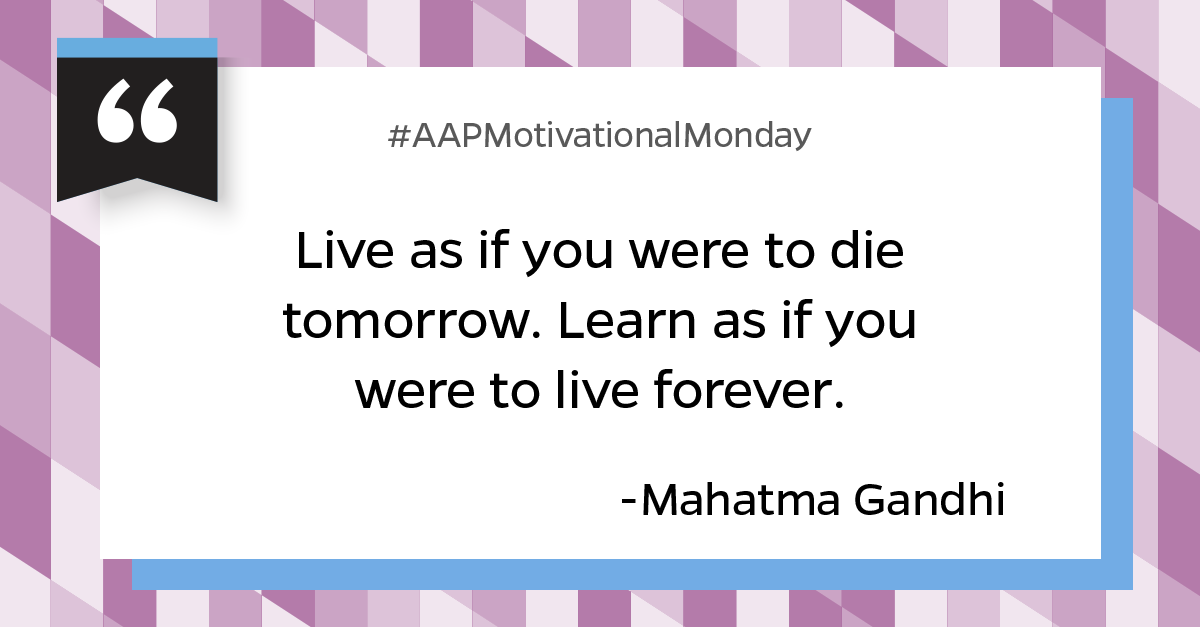 We’re excited to kick off #AAPMotivationalMonday in hopes of bringing you some inspiration to start your week. Each quote we share has been submitted by an AAP faculty member. This first quote is shared by Kantha Shelke, lecturer for the MS in Food Safety Regulation program.