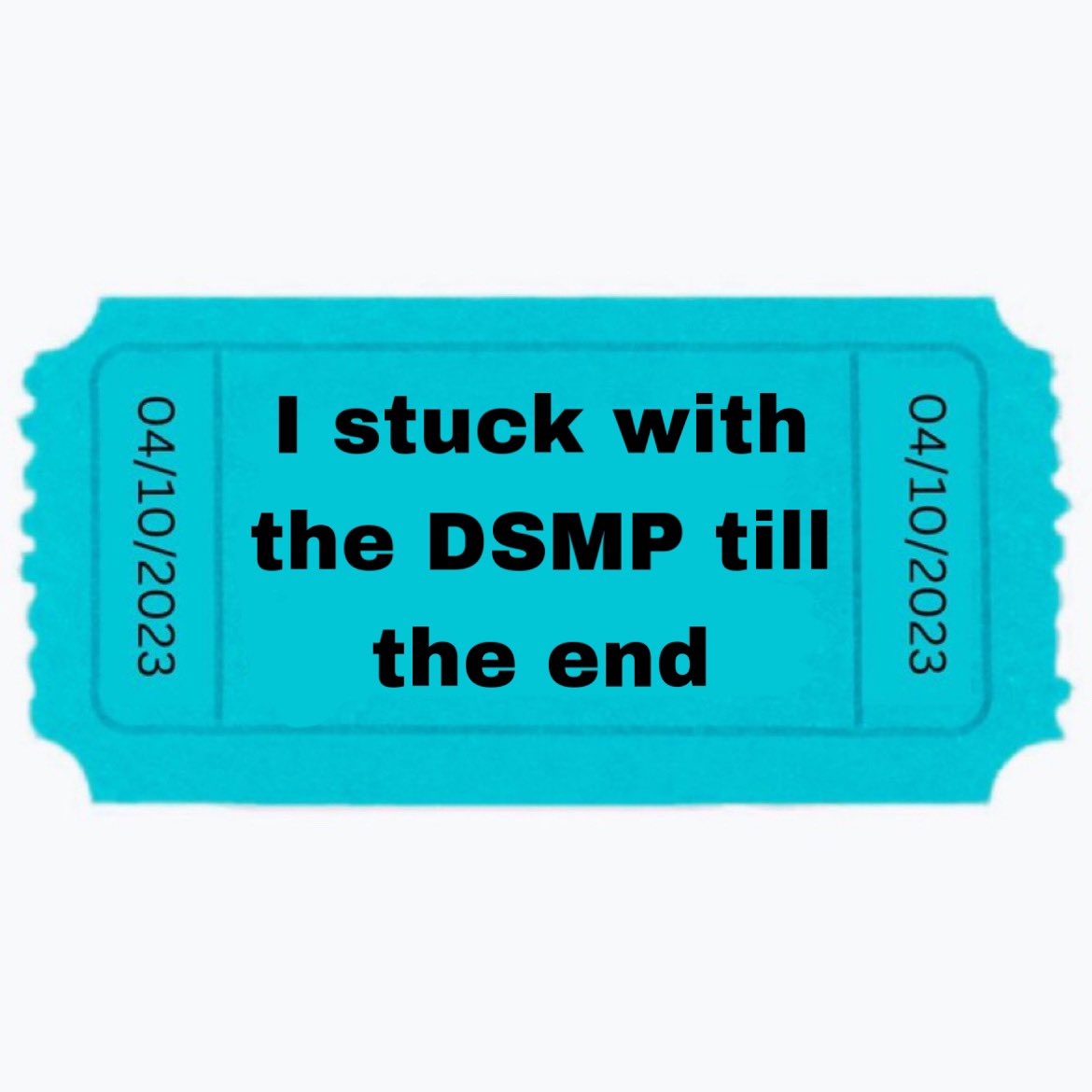 the ticket that matters the most : i stuck with the DSMP till the end 😞 claim it now !!