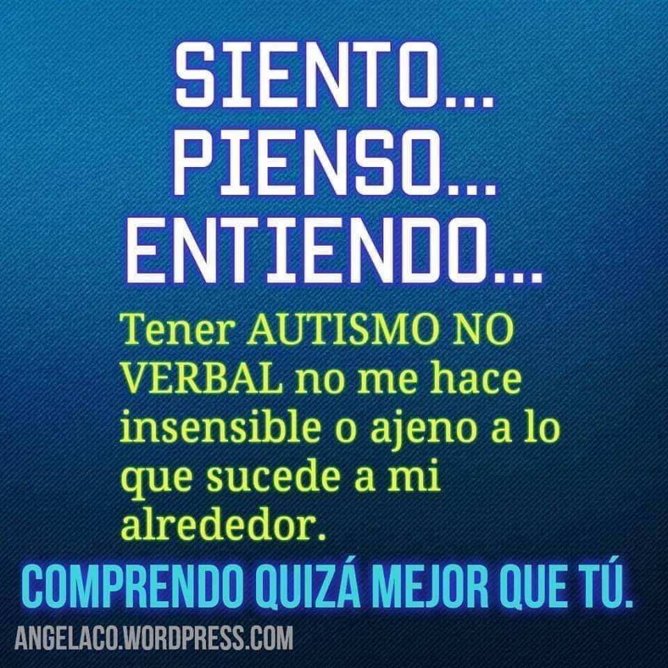 Siento… 
Pienso…
Entiendo…
Comprendo quizá mejor que tú. 

Buenas noches #conectados 

#autismonoverbal #TEA #asperger