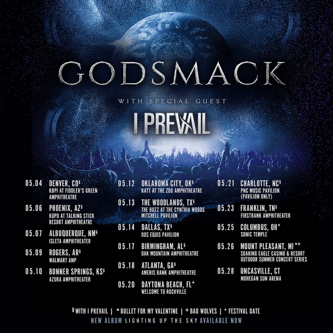 GEARING UP FOR OUR SPRING (MAY) TOUR with special guest I Prevail !! 🤘😎 

🎫 Tickets ON SALE NOW at godsmack.com/tour 

•5/04 DENVER, CO <a href="/1079kbpi/">107.9 KBPI</a> Birthday Bash
•5/06 PHOENIX, AZ <a href="/98KUPD/">98KUPD</a> UFest
•5/07 ALBUQUERQUE, NM with IPrevail
•5/09 ROGERS, AR with IPrevail
•5/10