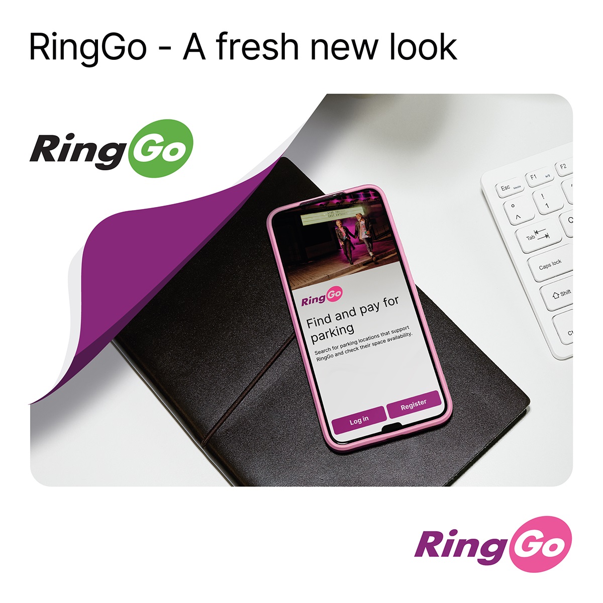 Don’t forget! From 2 May 2023 RingGo is moving to pink and purple We’re standing out from the crowd! Want to know why we’re making this change? Find out at RingGo.co.uk/Stand-Out Note: There won’t be changes to app operations So you can still pay to park in seconds!