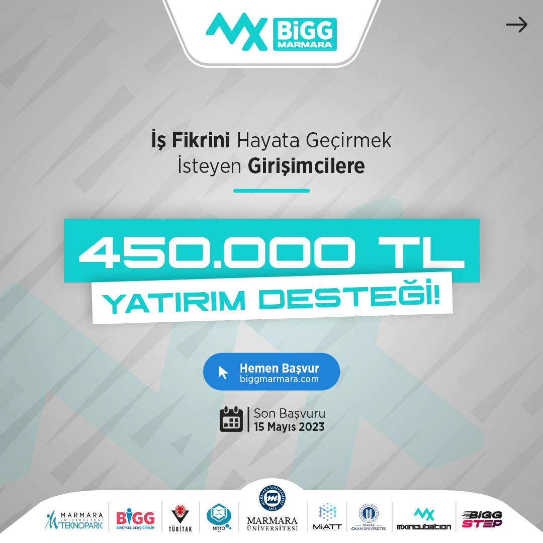 İştirakçisi olduğumuz Mx BİGG Marmara Programına başvurarak teknoloji ve yenilik odaklı iş fikirlerinizi TÜBİTAK BİGG 1512 Programı'nın 450.000 TL yatırım desteği ve Girişimci Parkı'nın profesyonel ön kuluçka destekleri ile hayata geçirebilirsiniz.

Son Başvuru Tarihi: 15.05.2023
