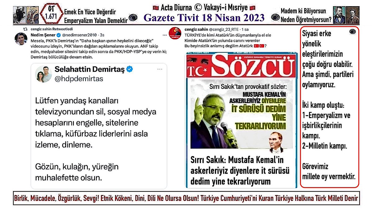 GT.18.04.2023.1671 
#Haber #Gazete #Gazete_Tivit 
◊
Ey Vatandaş!
Ne Diyorsun? 
'Atatürk'ün Askerleriyiz'
Diyenler Bir Kampta

'Atatürk'ün Askerleri'ne 
'İt Sürüsü' Diyenler Diğer Kampta.
#StajaYüzGün #OyVerirkenBunuUnutma #İstanbul #TBMM #RTErdoğan #SuleymanSoylu #Soylu #ATATÜRK