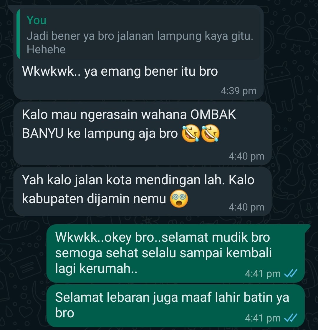 Jadi gw liat status WA nya temen gw yang lagi mudik dengan menampilkan jalanan rusak parah. Lalu gw reply status WA dia, pertama nanya Mudik ke lampung bro? Krn gw tau dia orang lampung. Setelah itu pertanyaan gw adalah di gambar ini 🤣😂