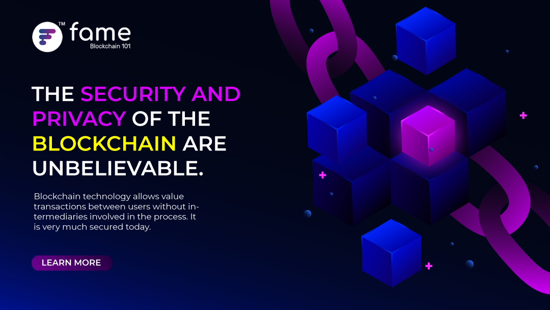 The security and privacy of the blockchain are unbelievable.
Blockchain technology allows value transactions between users without intermediaries involved in the process. It is very much secured today.

Read More : blockchain101.famecoin.ai