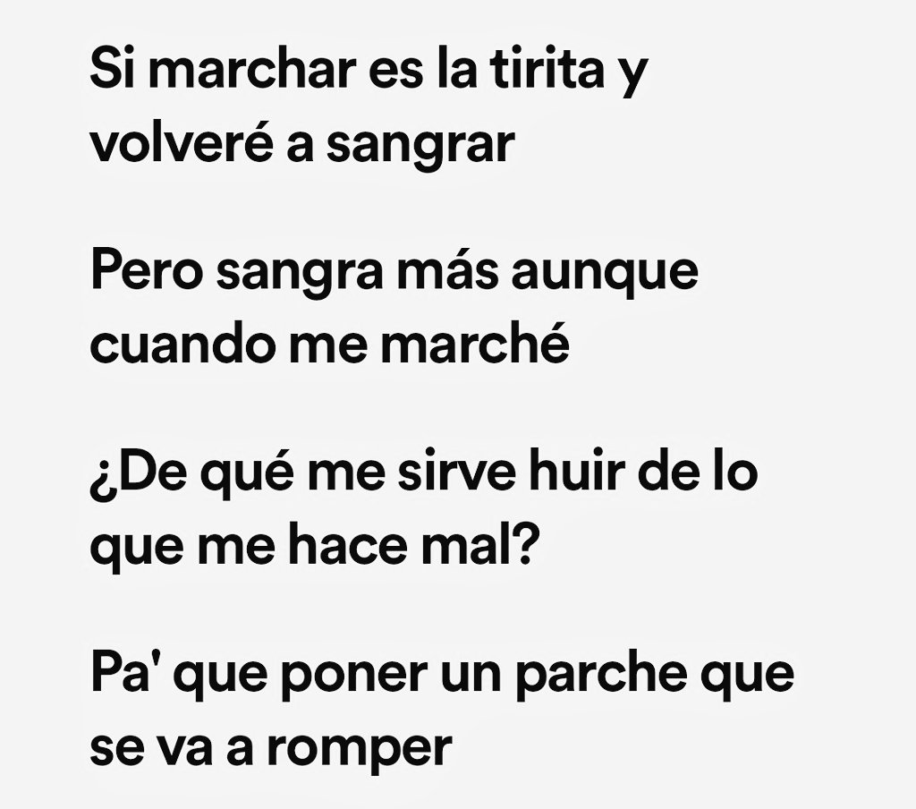 ¿DE QUE ME SIRVE HUIR DE LO QUE ME HACE MAL?
PA' QUE PONER UN PARCHE QUE SE VA A ROMPER