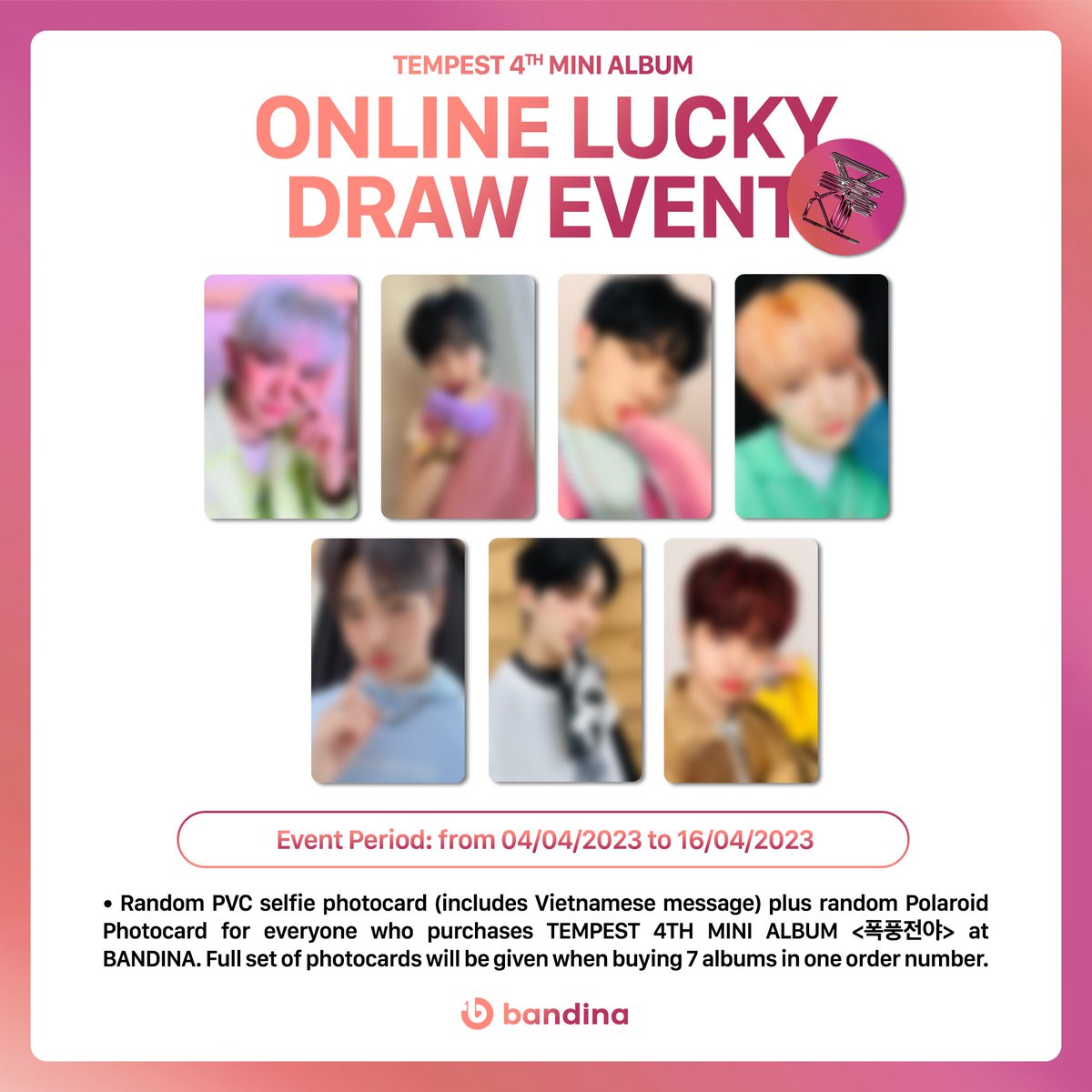 BandinaCompany's tweet photo. BANDINA X TEMPEST – 4th Mini Album [폭풍전야] ONLINE LUCKY DRAW EVENT (PVC PHOTOCARD PREVIEW)

➠ Event period: 04/04/2023 ~ 16/04/2023  
➠ Pre-order: https://t.co/Q7s044M3OZ https://t.co/GIwdx5HcKx