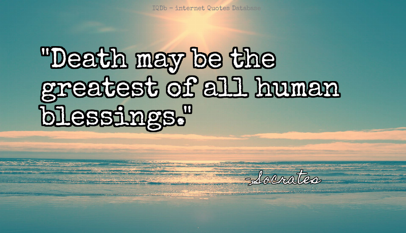QuotesOnline4Me's tweet photo. Death may be the greatest of all human blessings.... #Death #Greatest  #TuesdayMotivation https://t.co/YF6VK1wyXi https://t.co/ZTtJbGXl70