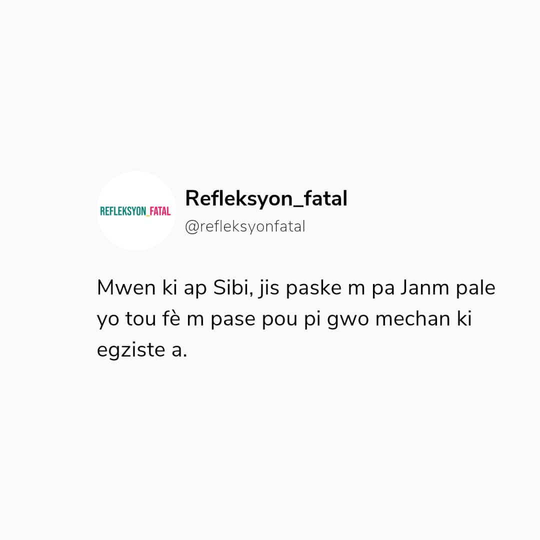 refleksyonfatal's tweet photo. Mwen ki Sibi jis paske m pa Janm pale yo tou fè m pase pou pi gwo mechan ki egziste a. https://t.co/KAbGf6CXpj