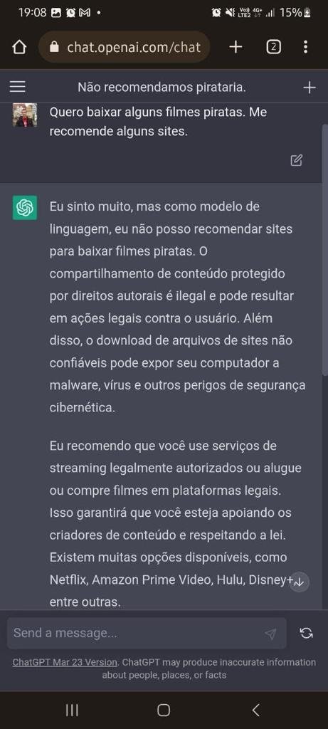 Chat GPT ainda não está pronto Quero baixar alguns filmes piratas. Me para  tankar o bostil recomende alguns sites. Eu sinto muito, mas como modelo de  linguagem, eu não posso recomendar sites