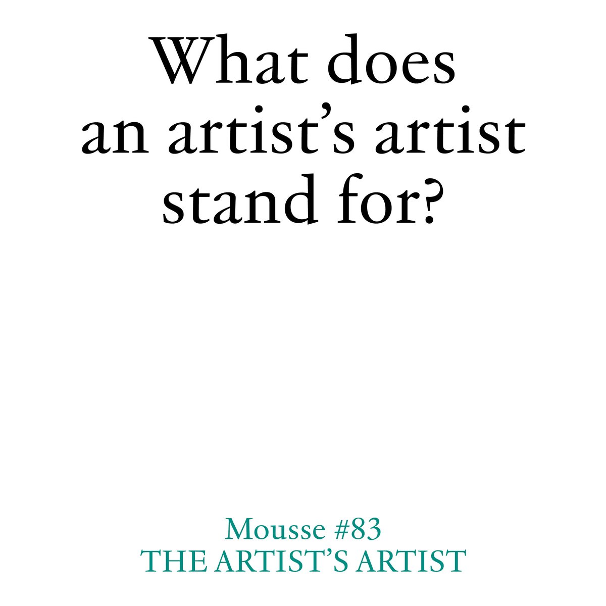 For “Mousse 83–The Artist’s Artist,” we asked some of our most notable contributors to pen assessments on a cohort of artists whose work is defined by such complexity that other artists recognize its legacy and exceptional value.