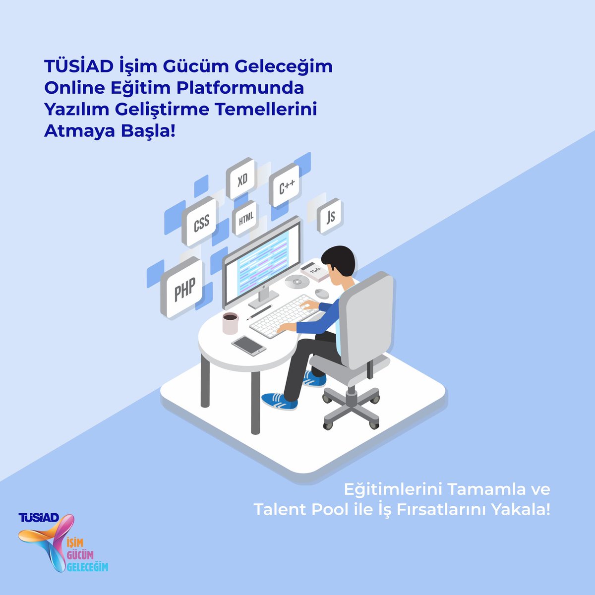TÜSİAD İşim Gücüm Geleceğim Online Eğitim Platformuna Kayıt Ol!
Yazılım Geliştirme Eğitimlerine Başla, İş Kaynaklarının Farkına Var!