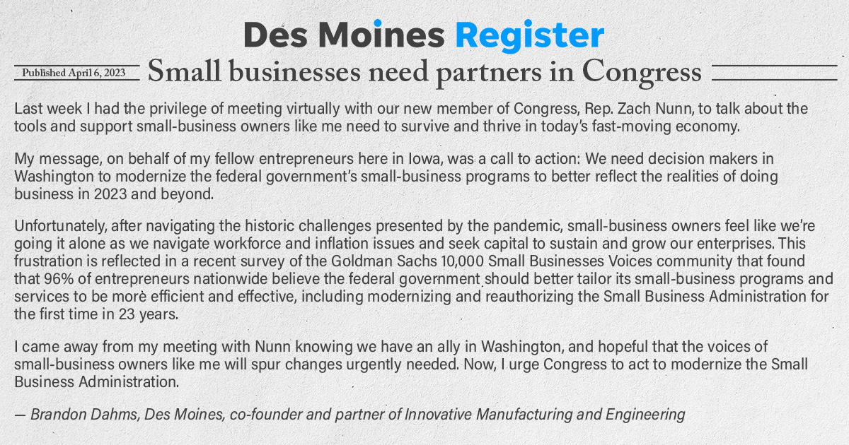 Small businesses like Brandon’s Innovative Manufacturing and Engineering are what make Iowa great. We need to work together to make sure our small businesses have every resource they need to flourish.