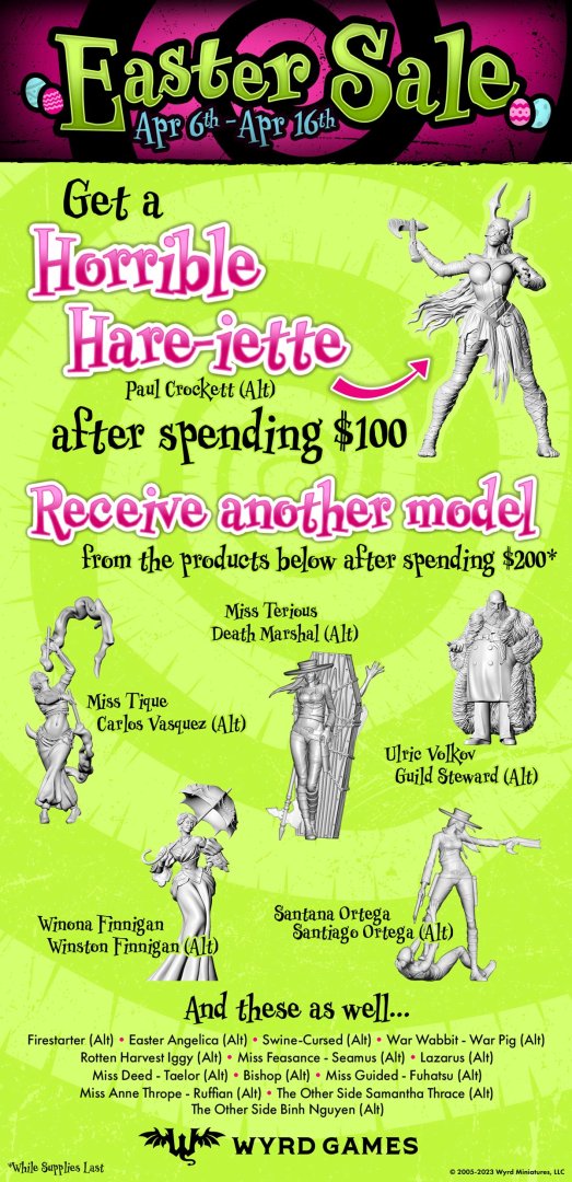 Our spring-tacular Easter Sales event lasts until the 16th! Get Horrible Hare-iette for free after purchasing $100 in #WyrdGames product on the webstore, and another free LE model after $200!

giveusyourmoneypleasethankyou-wyrd.com

#playwyrd #malifaux