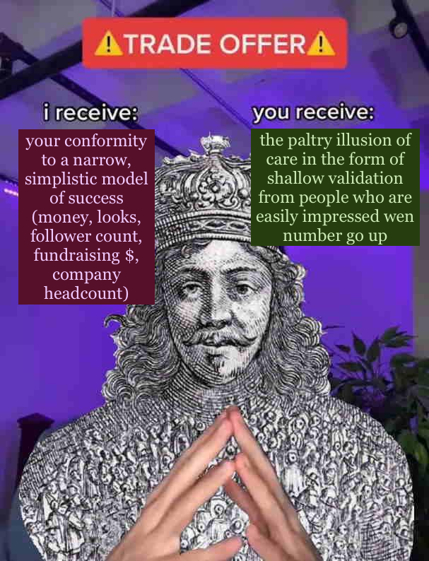 visakanv's tweet photo. social environments nudge people towards making themselves and their work more legible in ways that are less-than-ideal for the individual. this is for the convenience of the system, and the deal is validation... 

wait this might make more sense as a meme: https://t.co/XcrJtu1959