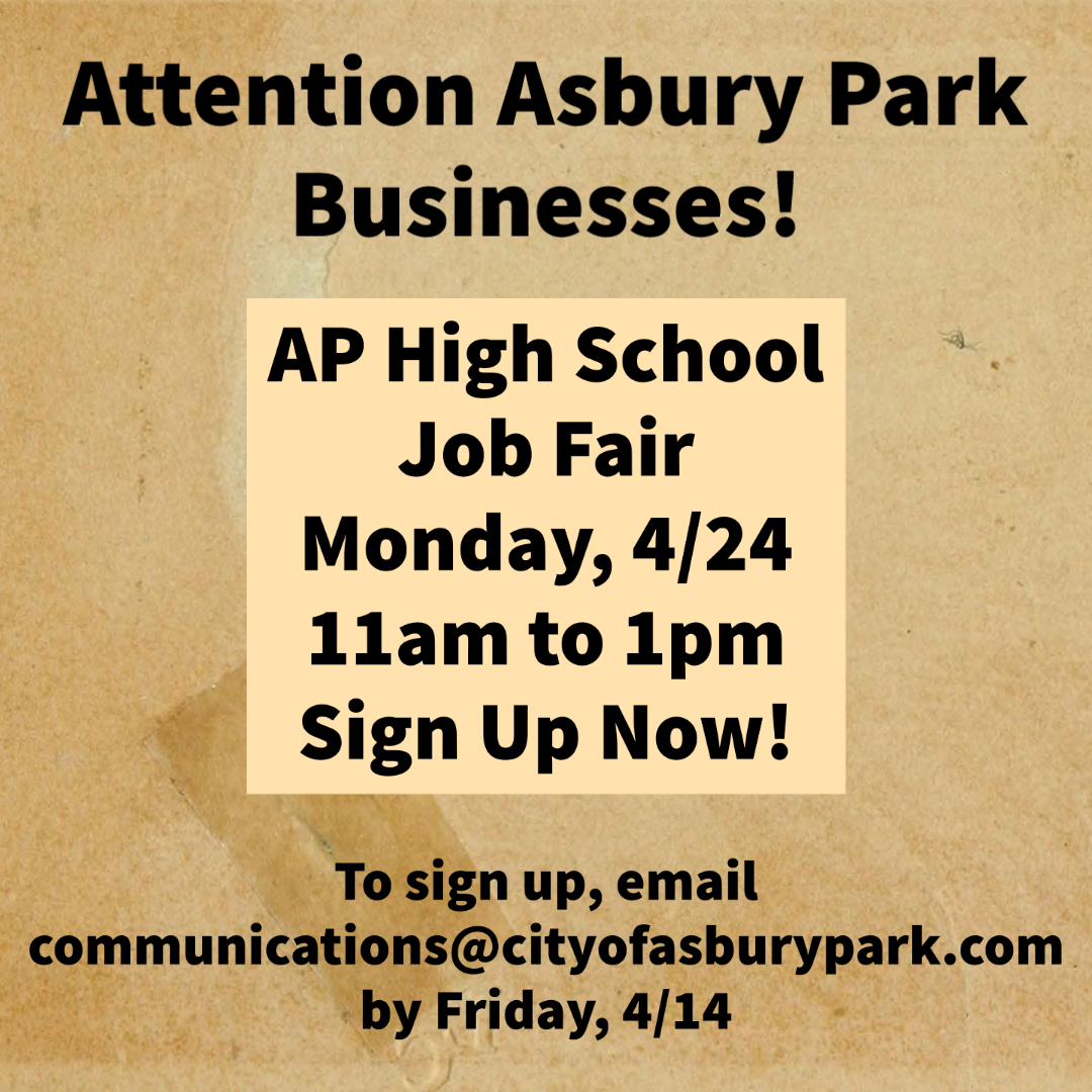 Attention AP Businesses: AP High School Job Fair Monday, 4/24 – Sign Up Now! 

Share available job opportunities with the students, provide applications, and talk to them about your businesses. 

To participate, please email communications@cityofasburypark.com by Friday, 4/14.