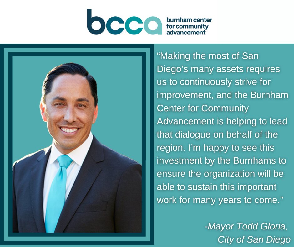 “Making the most of San Diego’s many assets requires us to continuously strive for improvement, and the Burnham Center for Community Advancement is helping to lead that dialogue on behalf of the region," said <a href="/CityofSanDiego/">City of San Diego</a>'s <a href="/MayorToddGloria/">San Diego Mayor Todd Gloria</a>.