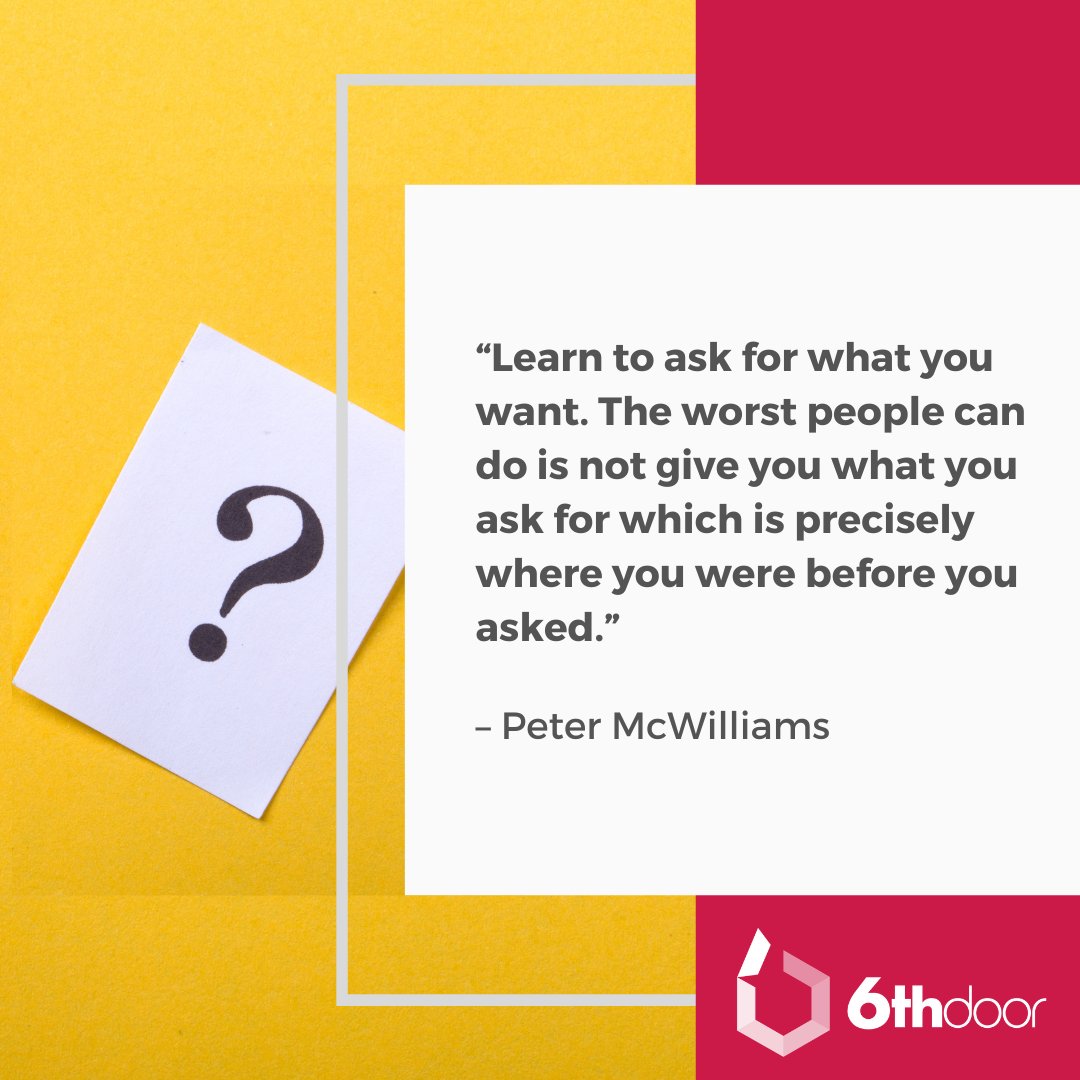 3/3 

“Learn to ask for what you want. The worst people can do is not give you what you ask for which is precisely where you were before you asked” – Peter McWilliams