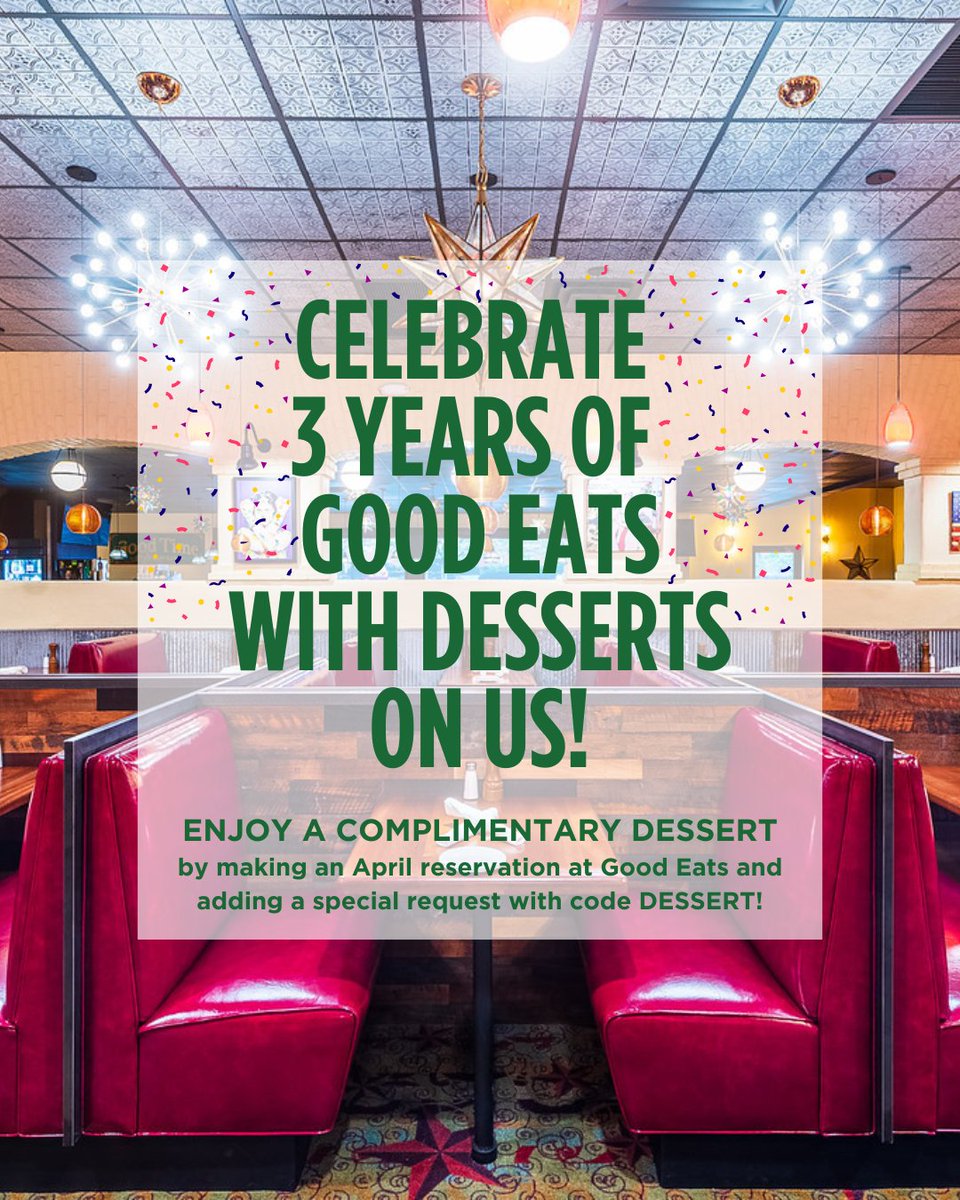 Celebrate 3 years of Good Eats with a sweet treat on us! Make an April reservation using the link below and type DESSERT in the special request section to enjoy a complimentary dessert with each entrée purchased!

bit.ly/GEres

Mon – Thurs dining room
2 desserts limit