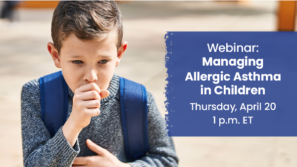 Managing Allergic Asthma in Children
Save your virtual seat today!
Live program on Thursday, April 20, at 1 p.m. ET
Registration (gotowebinar.com)