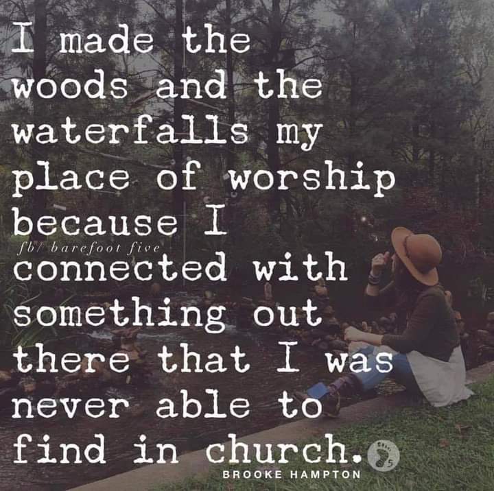 Absolutely
I feel closer to God when I'm pulling weeds, deep in the Greenswamp, or floating on my back in the salty goodness of where the Atlantic meets the Gulf. It's where my mind is open, receptive, without interference & at peace.