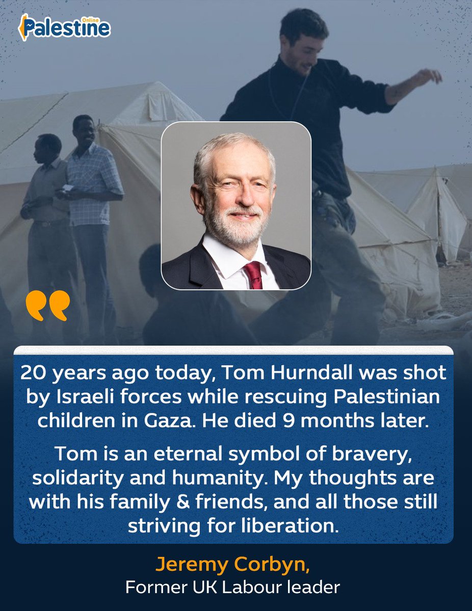 On the 20th anniversary of Israel's killing of British photographer Tom Hurndall, former UK Labour leader Jeremy Corbyn tweeted, "Tom is an eternal symbol of bravery, solidarity and humanity. My thoughts are with his family &amp; friends, and all those still striving for liberation."