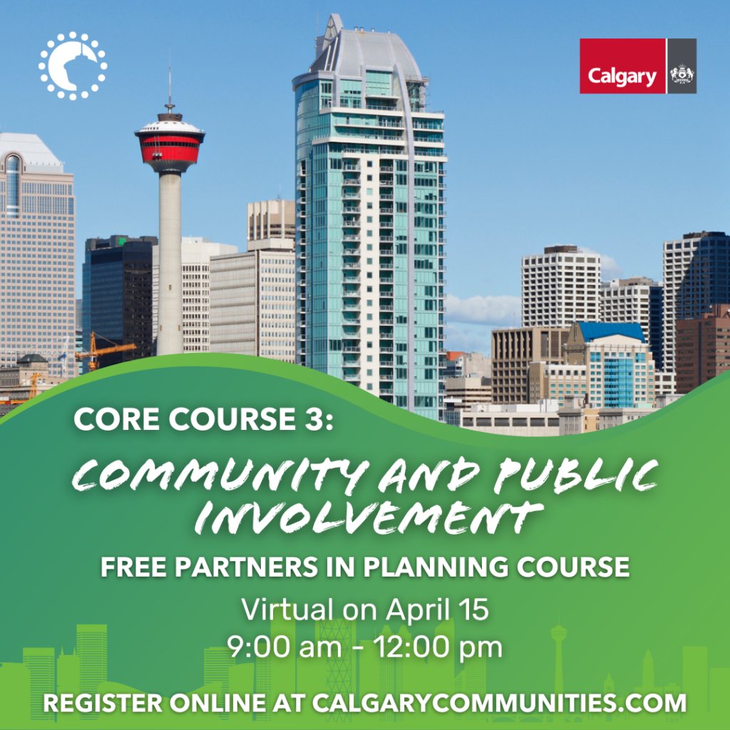 The City of Calgary is offering a free Partners in Planning Course (PIP) on April 15th from 9am -12pm. Register online at calgarycommunities.com.