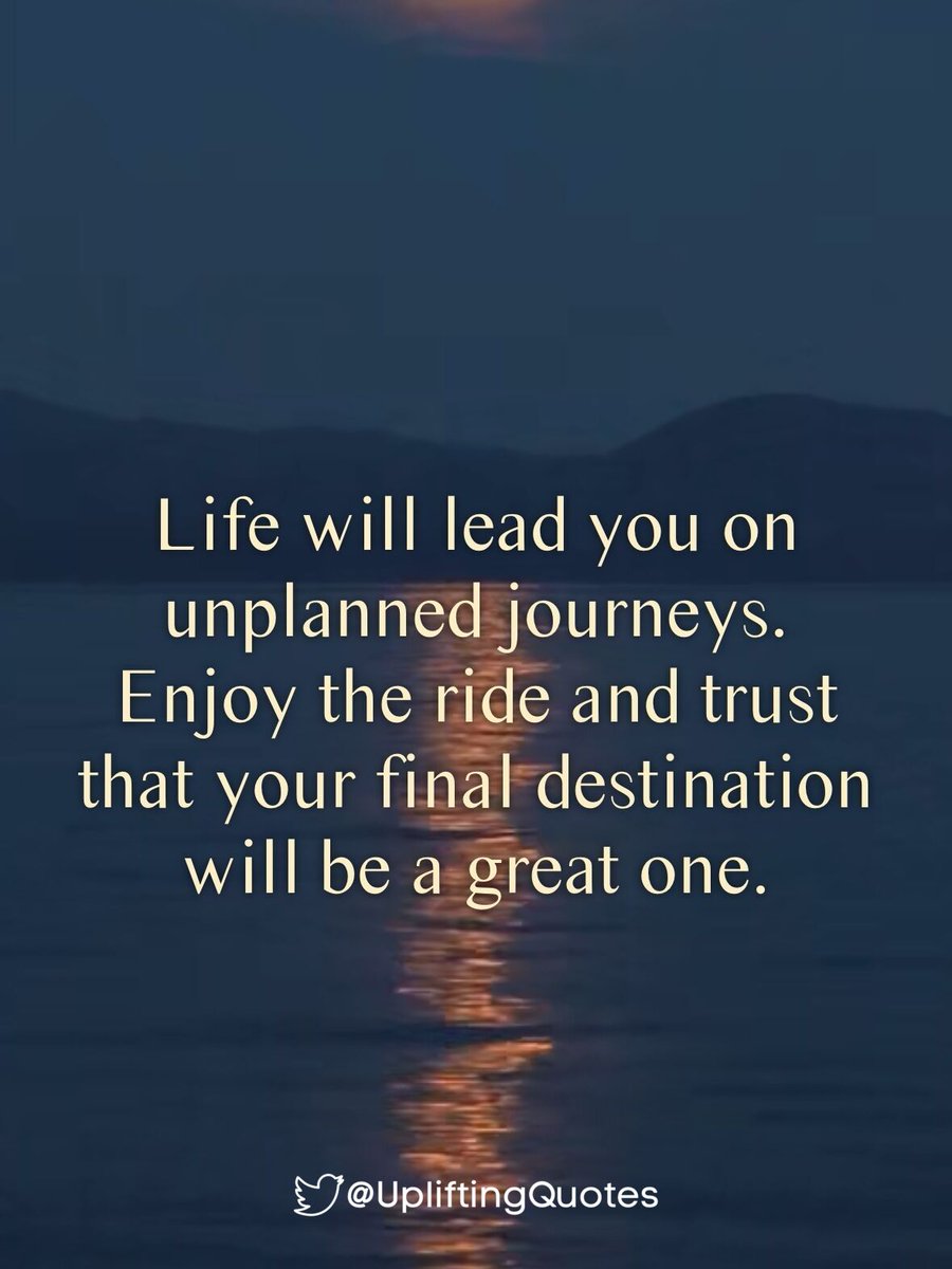 Life will lead you on unplanned journeys.
Enjoy the ride and trust that your final destination will be a great one. #Quotes #upliftingquotes