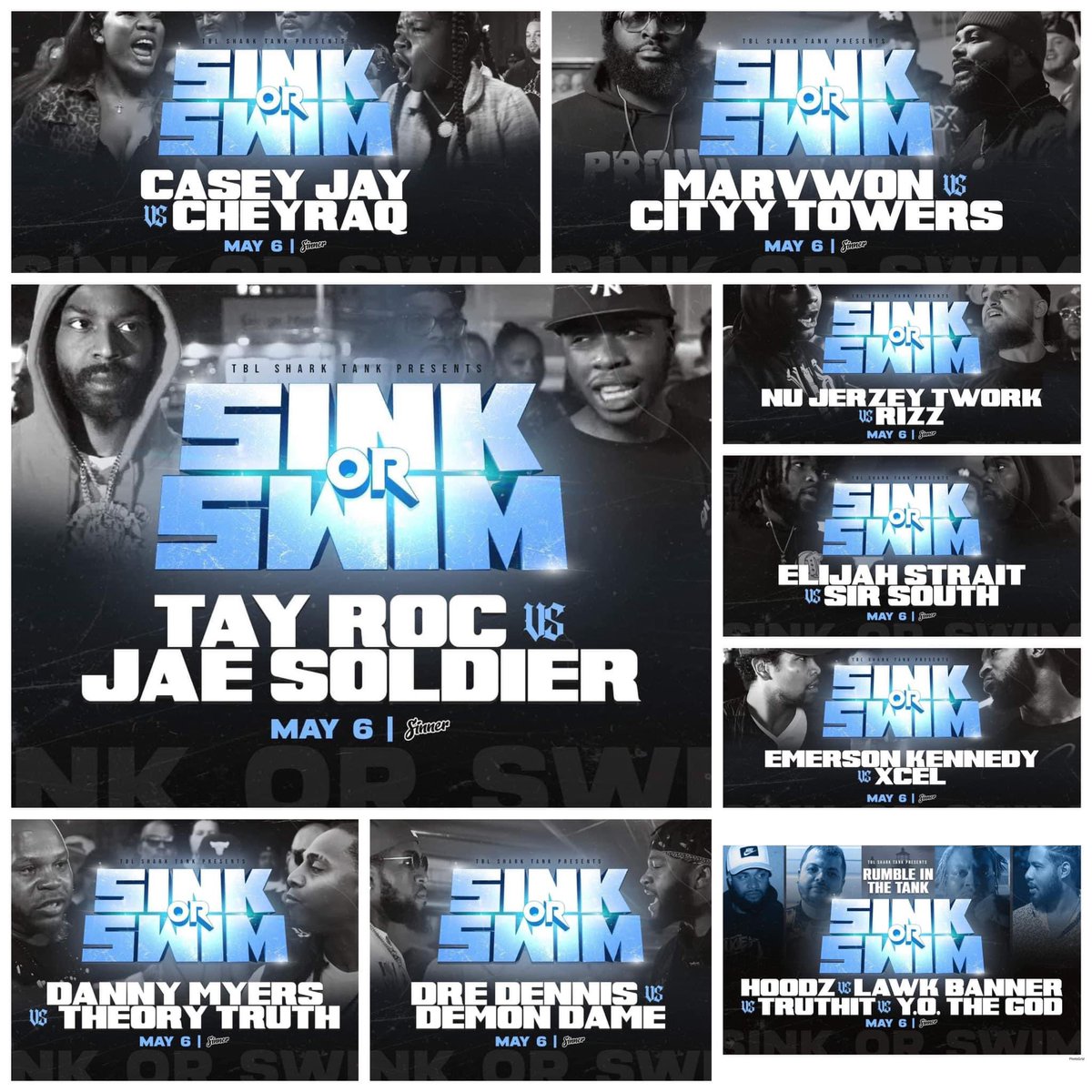 <a href="/TBLSharkTank/">TBL Shark Tank</a> PRESENTS…. SINK OR SWIM

TAY ROC vs JAE SOLDIER
CASEY JAY vs CHEYRAQ
DANNY MYERS vs THEORY TRUTH
NU JERZEY TWORK vs RIZZ
MARVWON vs CITYY TOWERS
EMERSON KENNEDY vs XCEL
ELIJAH STRAIT vs SIR SOUTH
DRE DENNIS vs DEMON DAME
RUMBLE IN THE TANK

ART: <a href="/CircleofSinners/">Circle of Sinners</a>