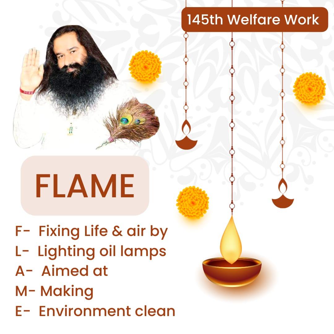 Saint Gurmeet Ram Rahim Ji ji started FLAME campaign to the betterment of our environment. Under this initiative Dera Sacha Sauda followers lighten Lamps in every evening &amp; morning in their houses that purify air &amp; gave us positivity.
#FlameOfPositivity