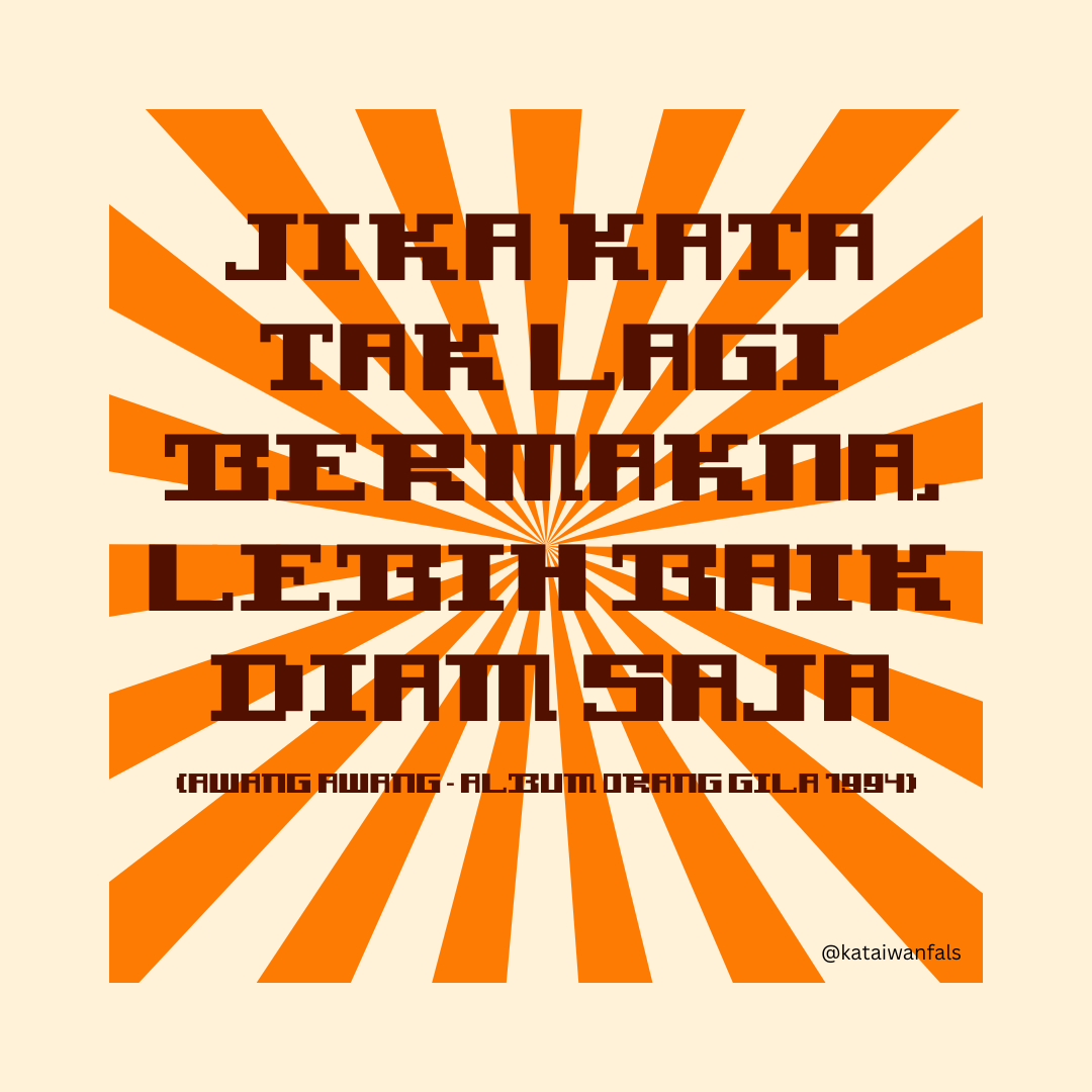 KataIwanFals's tweet photo. Jika kata tak lagi bermakna, lebih baik diam saja.
(Awang Awang - album Orang Gila 1994
#iwanfals #kataiwanfals #falsday #falsmania #iwanfalsmania https://t.co/inzG6HJdKz