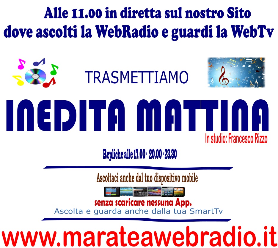 Start: Ore 11.00
Repliche: Ore 17.00 - 20.00 - 23.30
In contemporanea sulla Web Radio e sulla WebTv
Tutto sul sito: marateawebradio.it