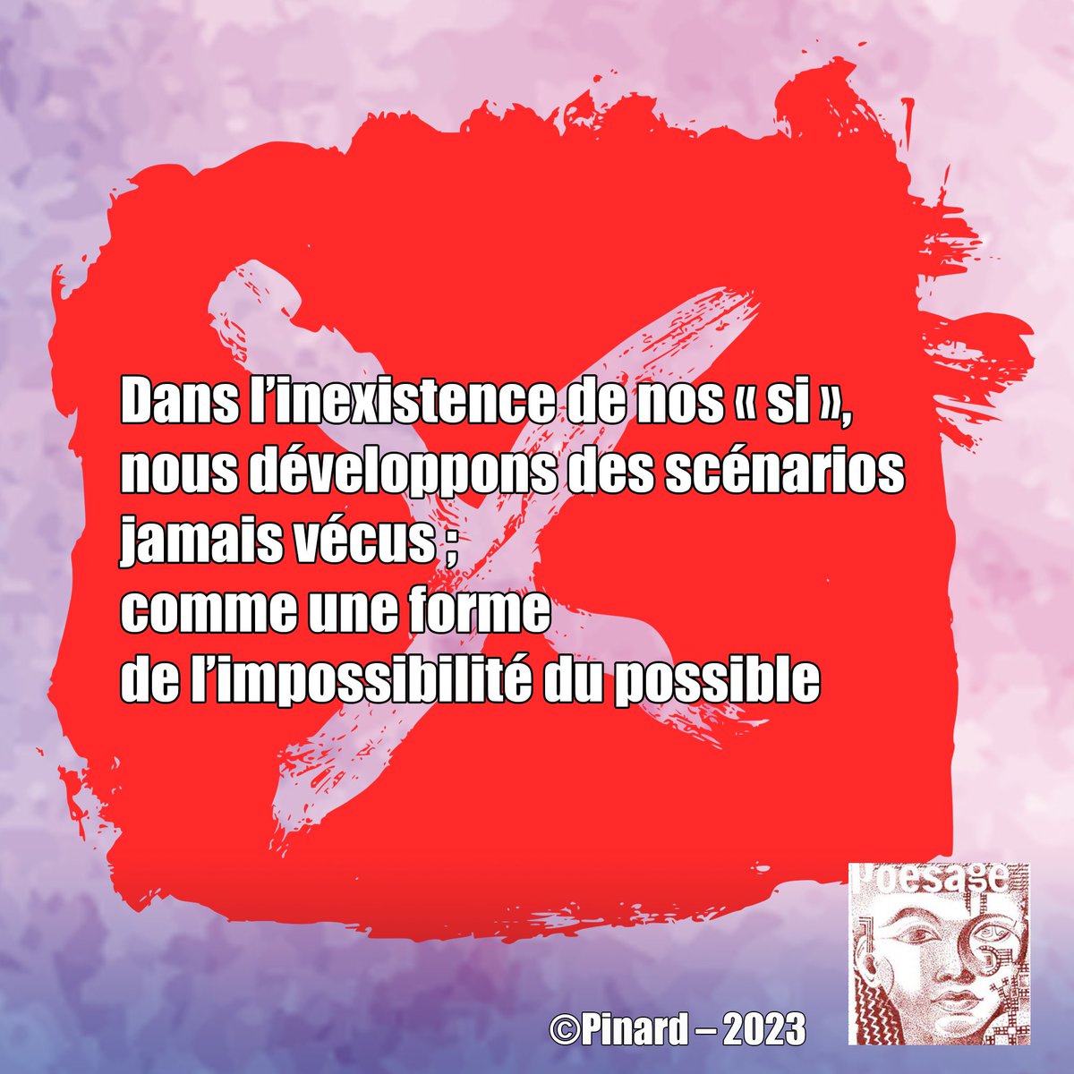 poesage_27's tweet image. Dans l’inexistence de nos « si », 
nous développons des scénarios 
jamais vécus ; 
comme une forme 
de l’impossibilité du possible 

©Pinard – 2023

#si #possible #impossible #vecu #existence #vivre 
#poesie #poetry #ecriture #writing #auteurfrancais