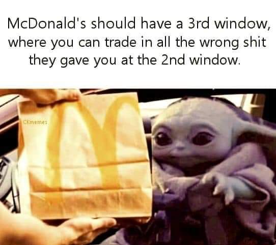 #McDonaldsShouldHave a 3rd window where you can trade in all the wrong shit they gave you at the 2nd window...