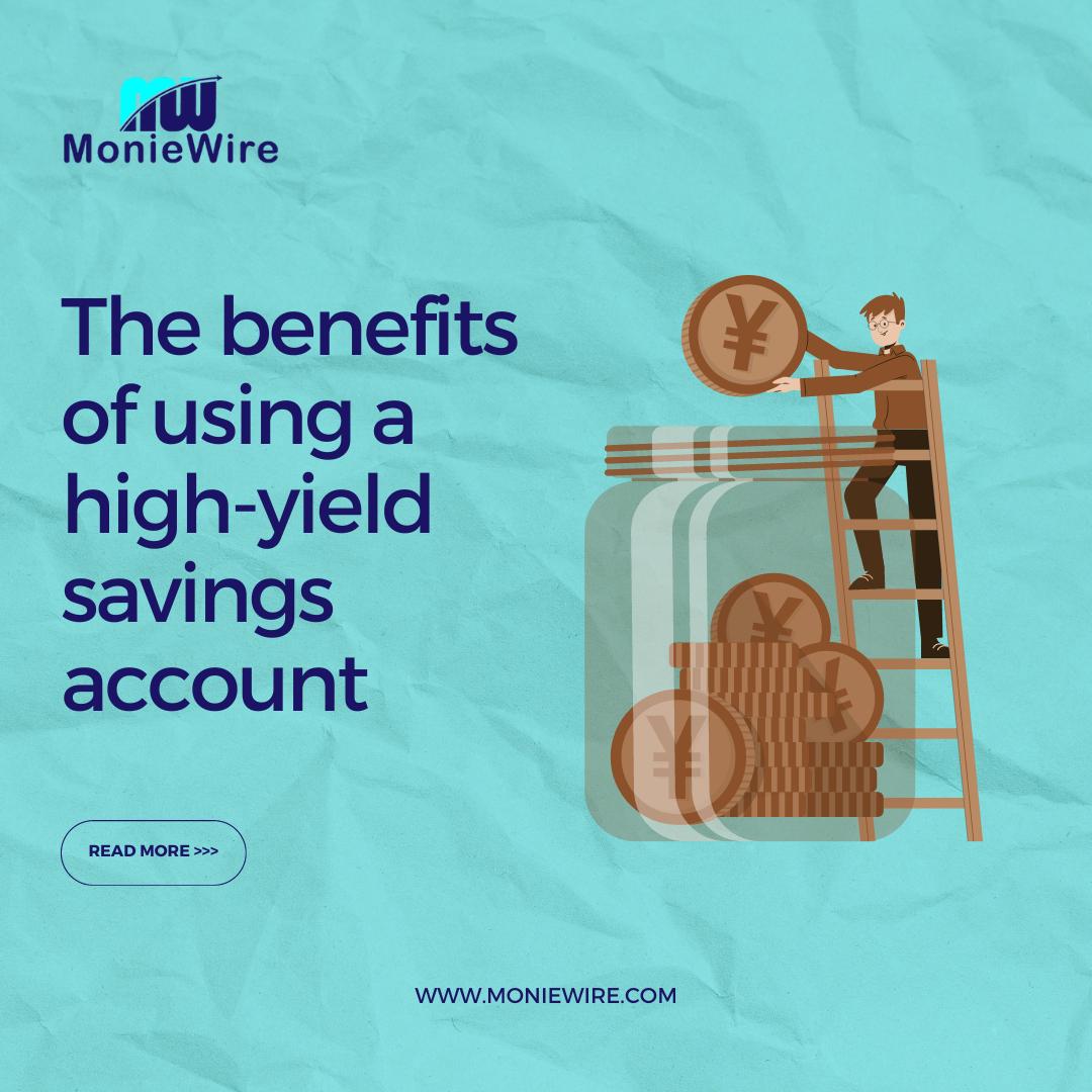 The benefits of using a high-yield savings account
   
Read more>>> moniewire.com/the-benefits-o…