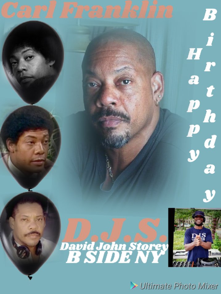 I(D.J.S.)\"B SIDE\" taking time to say Happy Birthday to Actor: \"CARL FRANKLIN\"!!!!! 