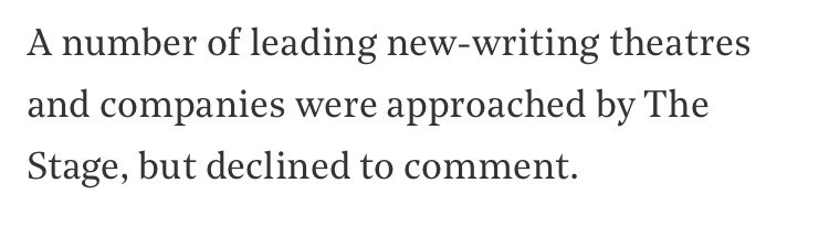 I’ve been thinking about <a href="/TheStage/">The Stage</a> article on the treatment of playwrights and #ghosting in particular on and off all morning and how telling it is not a single management was prepared to comment. Never explain, never apologise has become the way. It needs to change.