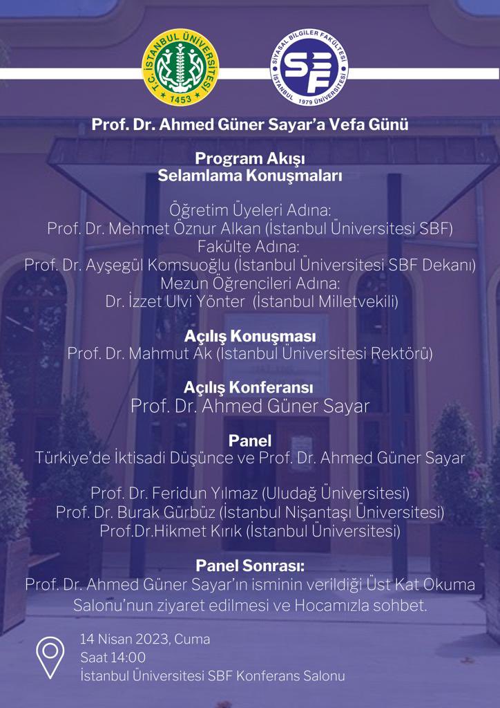 Prof. Dr. Ahmed Güner Sayar'ın isminin İstanbul Üniversitesi Siyasal Bilgiler Fakültesi Okuma Salonu'na verilişi vesilesi ile Sayın Hocamızla bir araya geliyoruz.
14 Nisan 2023, Cuma
Saat 14.00
İstanbul Üniversitesi SBF Konferans Salonu