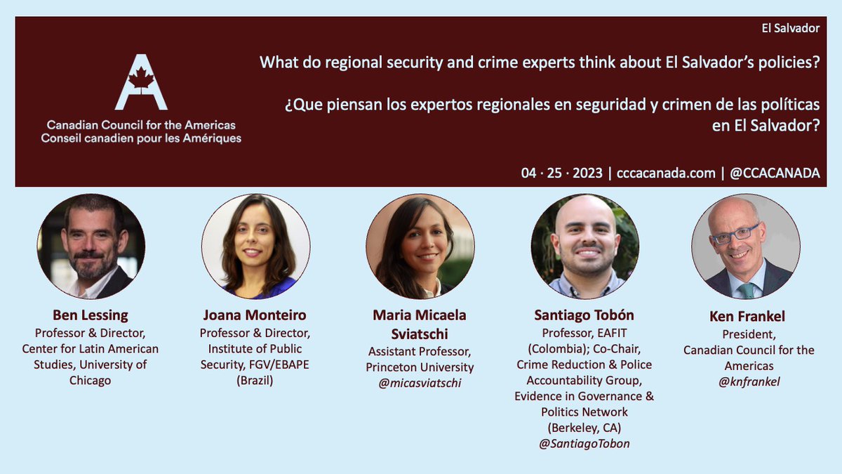 Canadian Council for the Americas (@ccacanada) on Twitter photo What do regional security and crime experts think about El Salvador’s policies? | W/<a href="/BigBigBLessing/">Benjamin Lessing</a> (<a href="/UChicagoCLAS/">CLAS</a>) <a href="/joanacmmonteiro/">Joana Monteiro</a> (<a href="/FGVEBAPE/">FGV EBAPE</a>) <a href="/micasviatschi/">Maria Micaela Sviatschi</a> (<a href="/PrincetonEcon/">Princeton Economics</a>) <a href="/SantiagoTobon/">Santiago Tobón</a> (<a href="/EAFIT/">Universidad EAFIT</a> <a href="/EGAPTweets/">EGAP</a>) <a href="/knfrankel/">ken frankel</a> | Apr 25, 1:30pm EST | Reg now: bit.ly/3KtKTv3 What do regional security and crime experts think about El Salvador’s policies? | W/<a href="/BigBigBLessing/">Benjamin Lessing</a> (<a href="/UChicagoCLAS/">CLAS</a>) <a href="/joanacmmonteiro/">Joana Monteiro</a> (<a href="/FGVEBAPE/">FGV EBAPE</a>) <a href="/micasviatschi/">Maria Micaela Sviatschi</a> (<a href="/PrincetonEcon/">Princeton Economics</a>) <a href="/SantiagoTobon/">Santiago Tobón</a> (<a href="/EAFIT/">Universidad EAFIT</a> <a href="/EGAPTweets/">EGAP</a>) <a href="/knfrankel/">ken frankel</a> | Apr 25, 1:30pm EST | Reg now: bit.ly/3KtKTv3