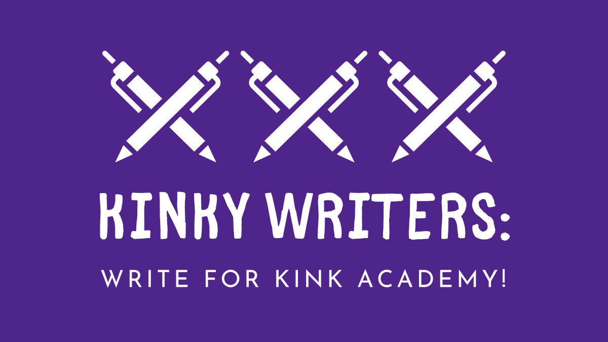 Kink Academy On Twitter Attention Kinky Writers Were Looking For Educational Articles For 
